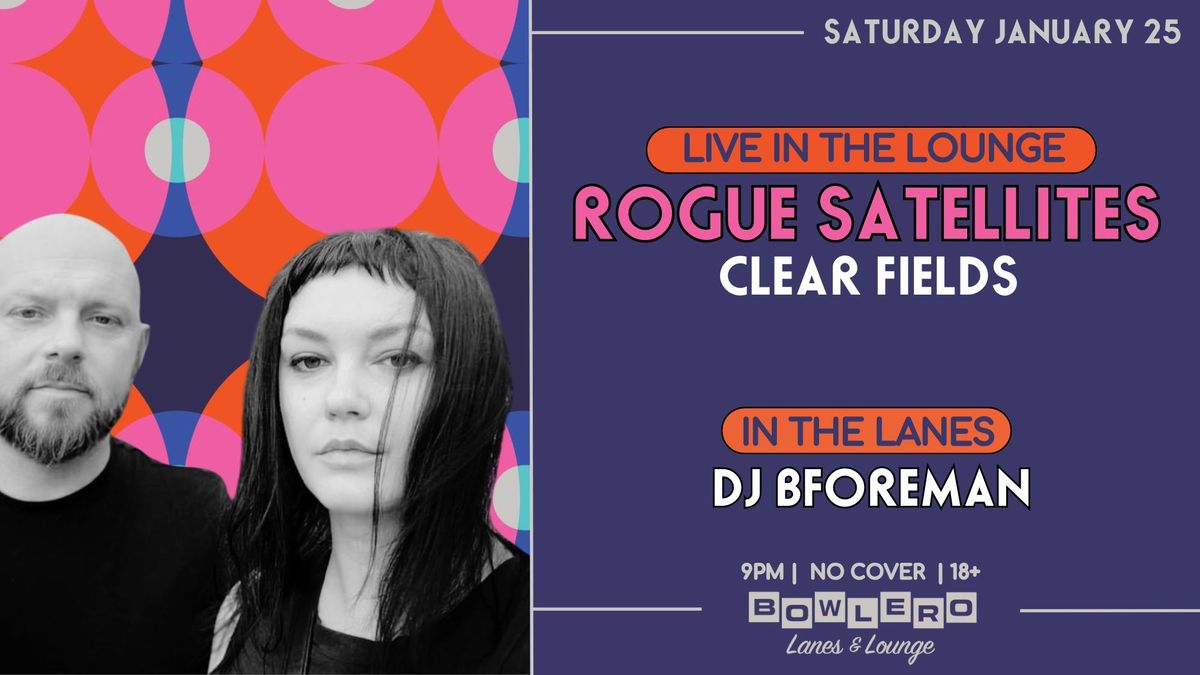 Rogue Satellites w\/ Clear Fields + DJ BForeman