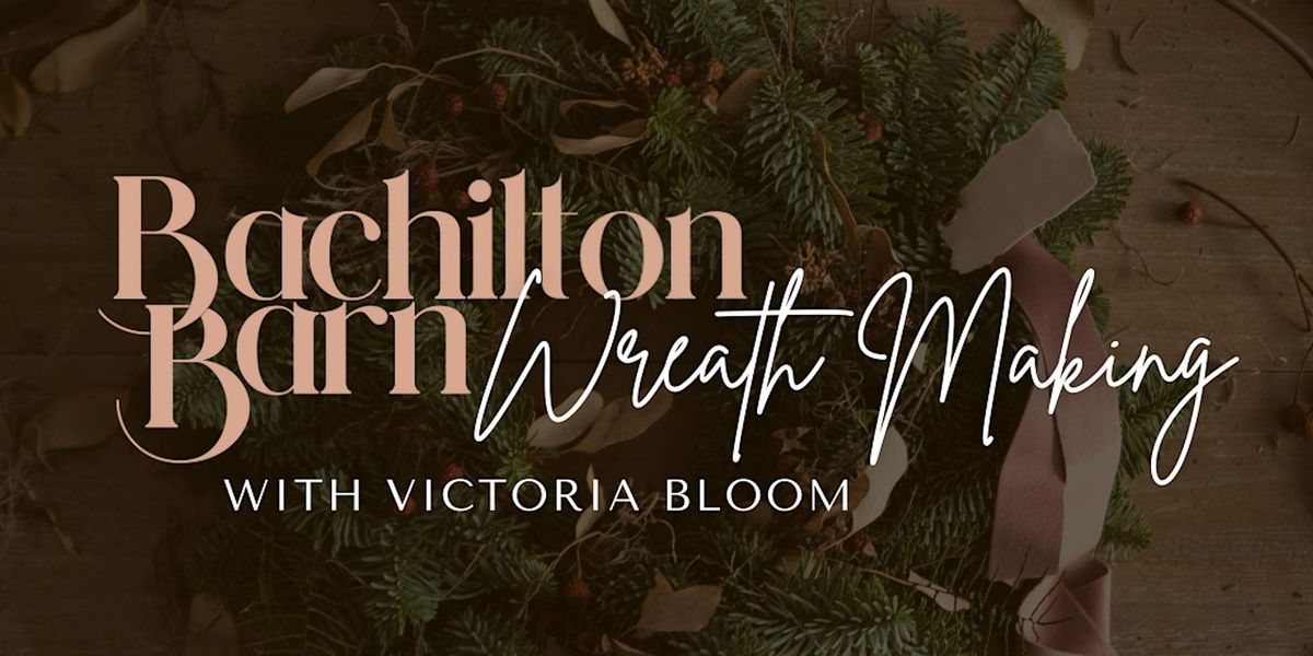 Wreath Making with Victoria Bloom | Bachilton Barn