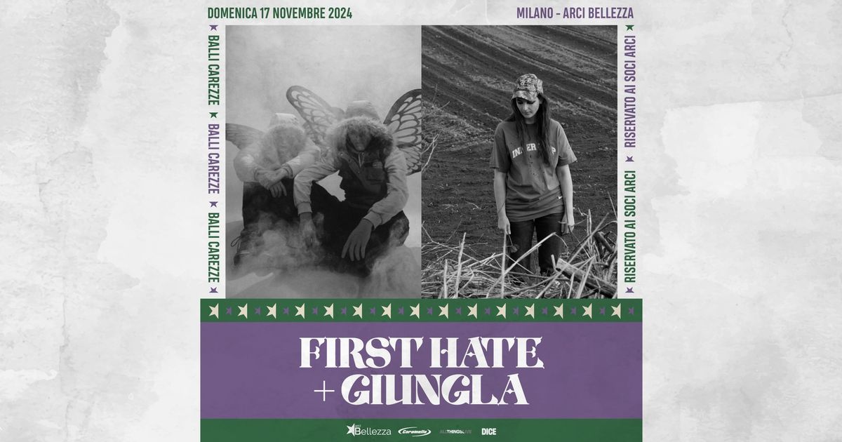 FIRST HATE + GIUNGLA | Milano, Arci Bellezza