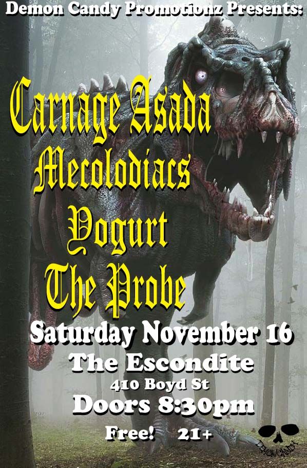 Carnage Asada The Mecolodiacs Yogurt The Probe presented by Demon Candy Promotionz!