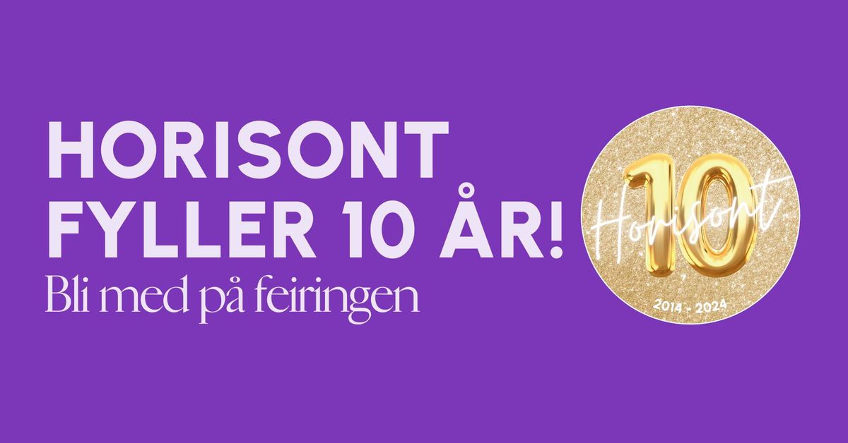 Horisont fyller 10 \u00e5r!