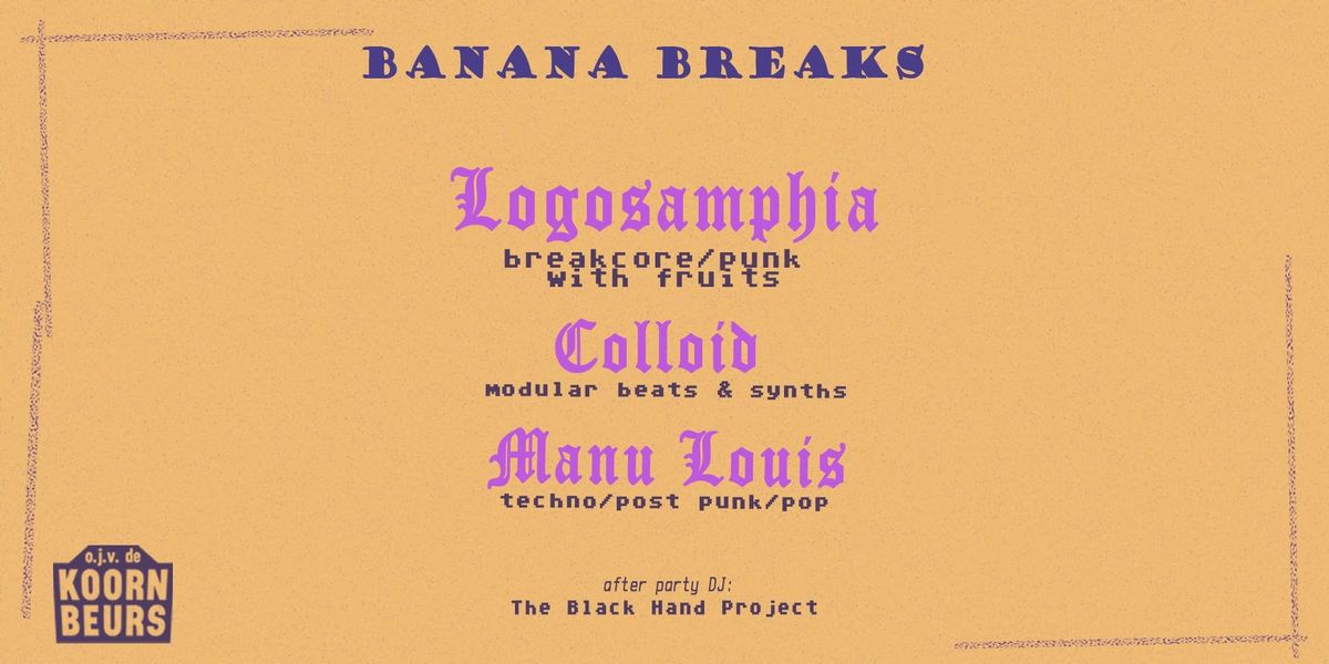 BANANA BREAKS: Logosamphia + Colloid + Manu Louis