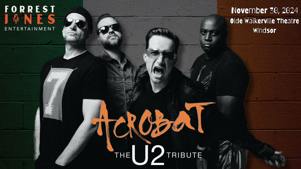 ACROBAT - U2 TRIBUTE - OLDE WALKERVILLE THEATRE, WINDSOR - SATURDAY NOVEMBER 30