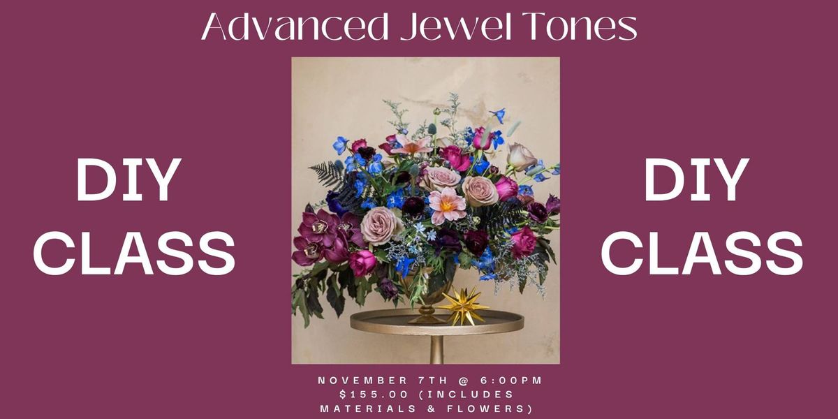 Advanced Jewel Tones: DIY Flower Class