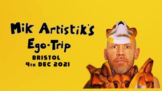 Mik Artistik's Ego Trip in Bristol