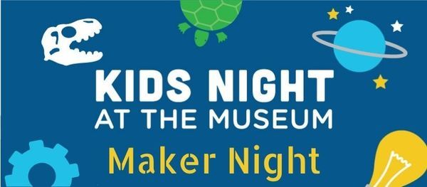 Kids Night at the Museum: Maker Night