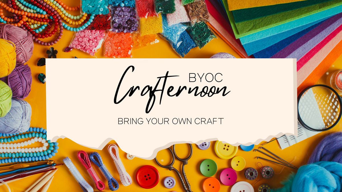 BYOC Crafternoon (Bring Your Own Craft)