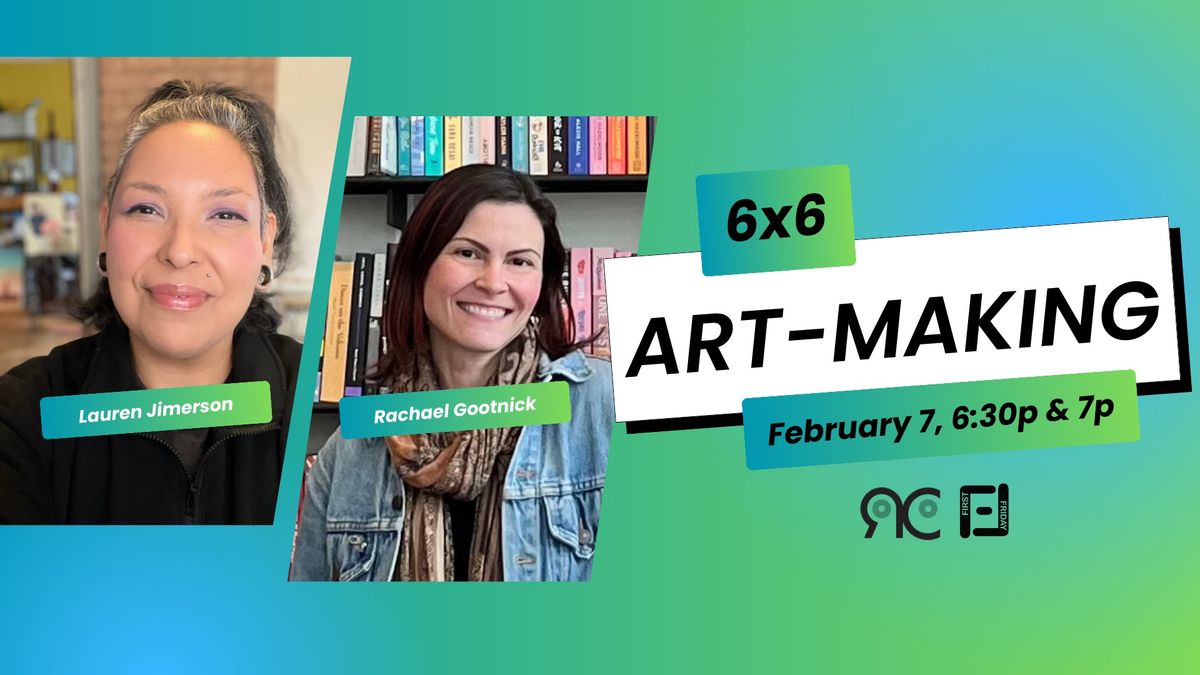 6x6 Art-making with Lauren Jimerson & Rachael Gootnick