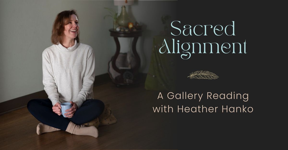 Sacred Alignment: A Gallery Reading, Heather Hanko