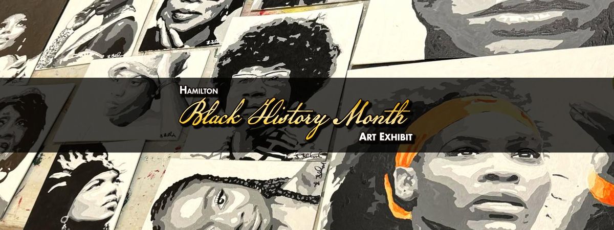 MAIN EVENT - Hamilton Black History Month Art Exhibit