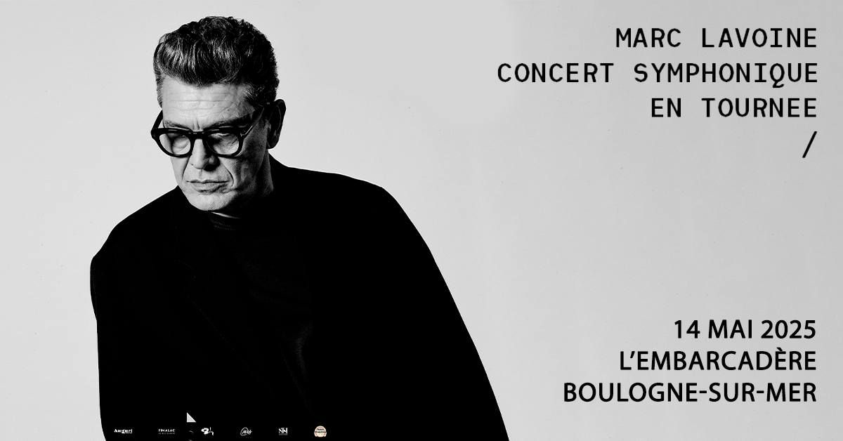 MARC LAVOINE ORCHESTRE SYMPHONIQUE \u2022 MERCREDI 14 MAI 2025 \u2022 L'EMBARCADERE, BOULOGNE SUR MER