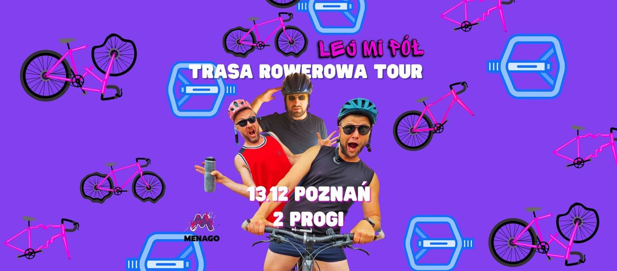 Lej Mi P\u00f3\u0142 w Poznaniu + Coco Bongo | 2progi