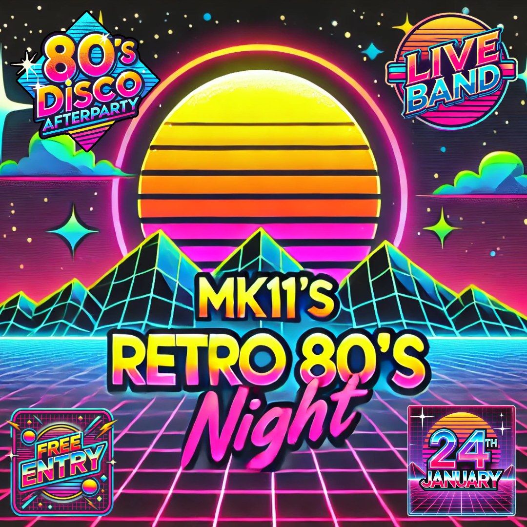 Retro 80's Night @ MK11 - Friday Night Live! - Live Band \/ 80s Disco Afterparty