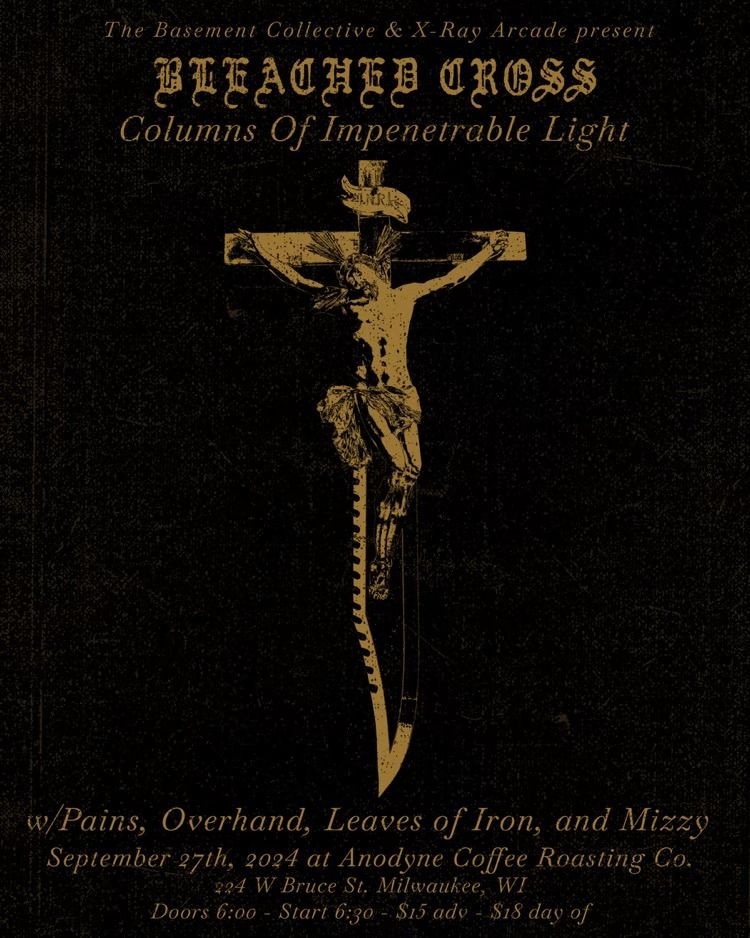 BLEACHED CROSS \/ PAINS \/ OVERHAND \/ LEAVES OF IRON \/ MIZZY AT ANODYNE COFFEE