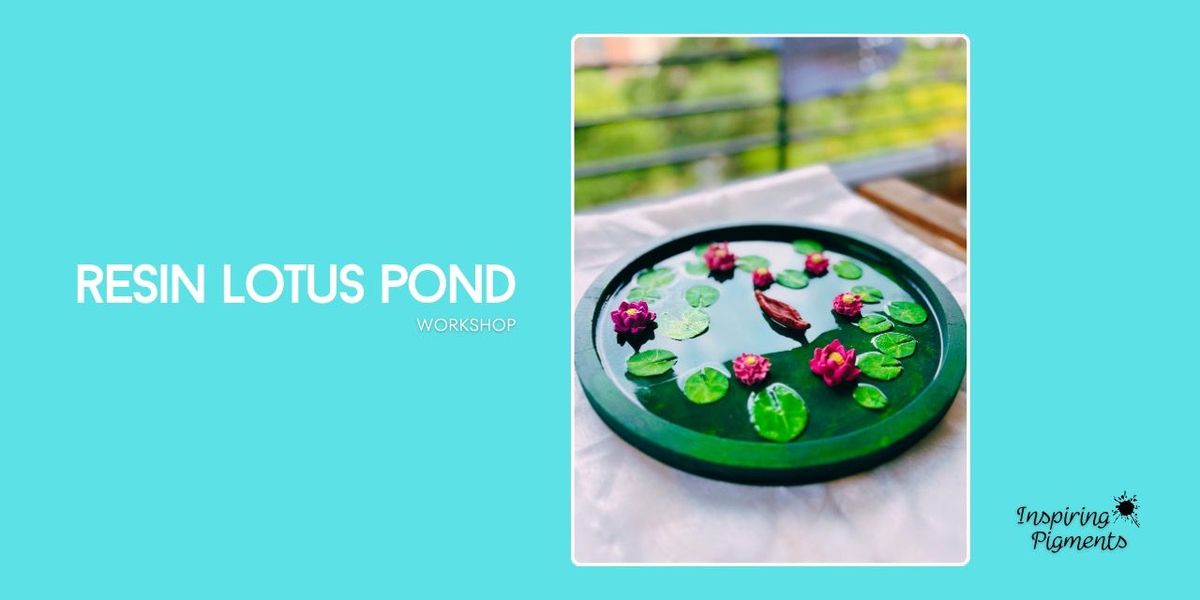 Resin Lotus Pond workshop by Inspiring Pigments!