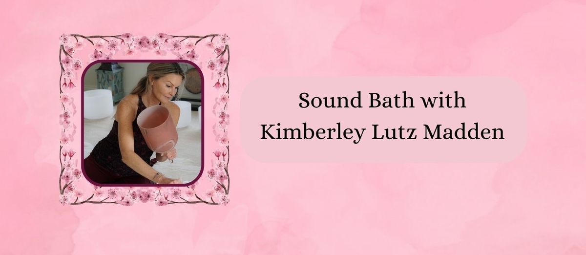 Sound Bath with Kimberley Lutz Madden