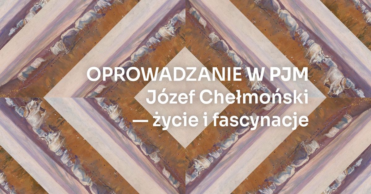 OPROWADZANIE W PJM | J\u00f3zef Che\u0142mo\u0144ski \u2013 \u017cycie i fascynacje