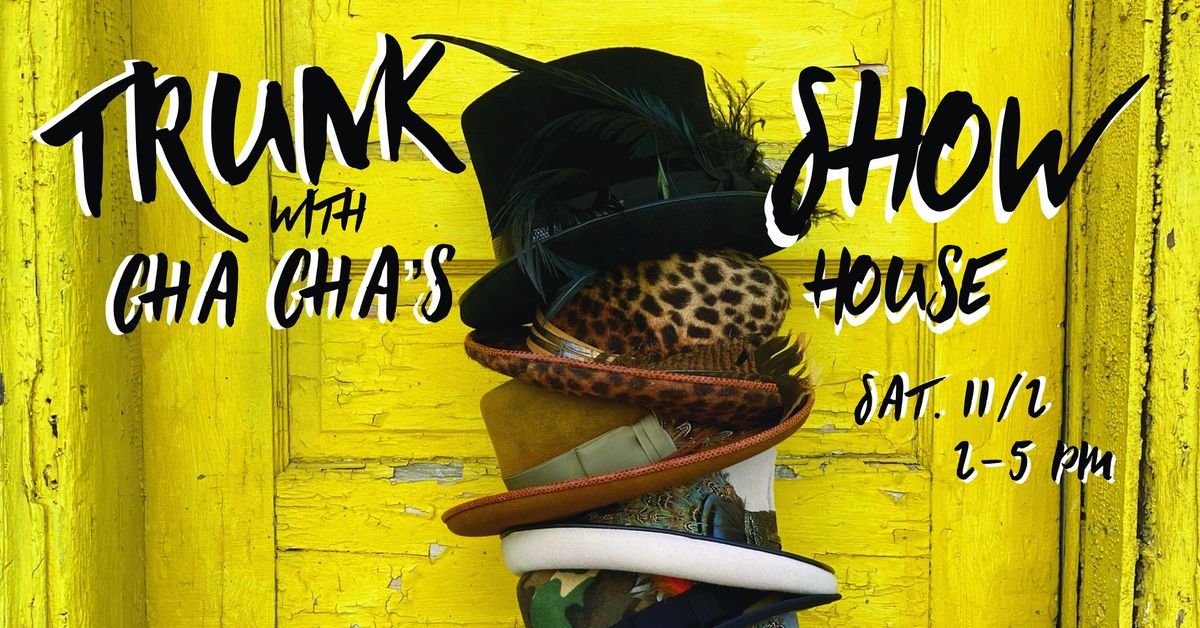 Trunk Show w\/ Cha Cha's House 