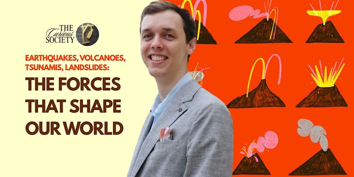 The Curious Society presents: "The Forces that Shape our World"