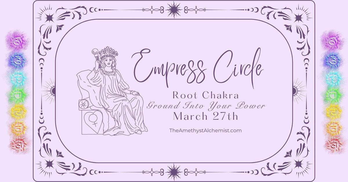 Empress Circle: Root Chakra - Ground Into Your Power