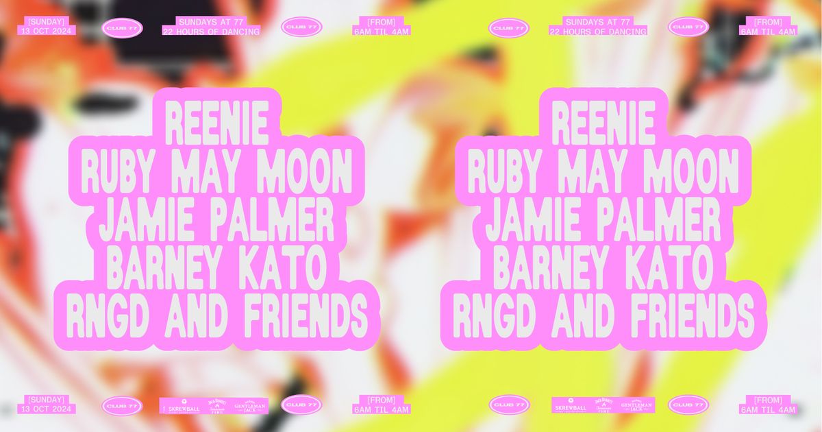 Sundays at 77: Reenie, Ruby May Moon, Jamie Palmer, Barney Kato, RNGD and Friends