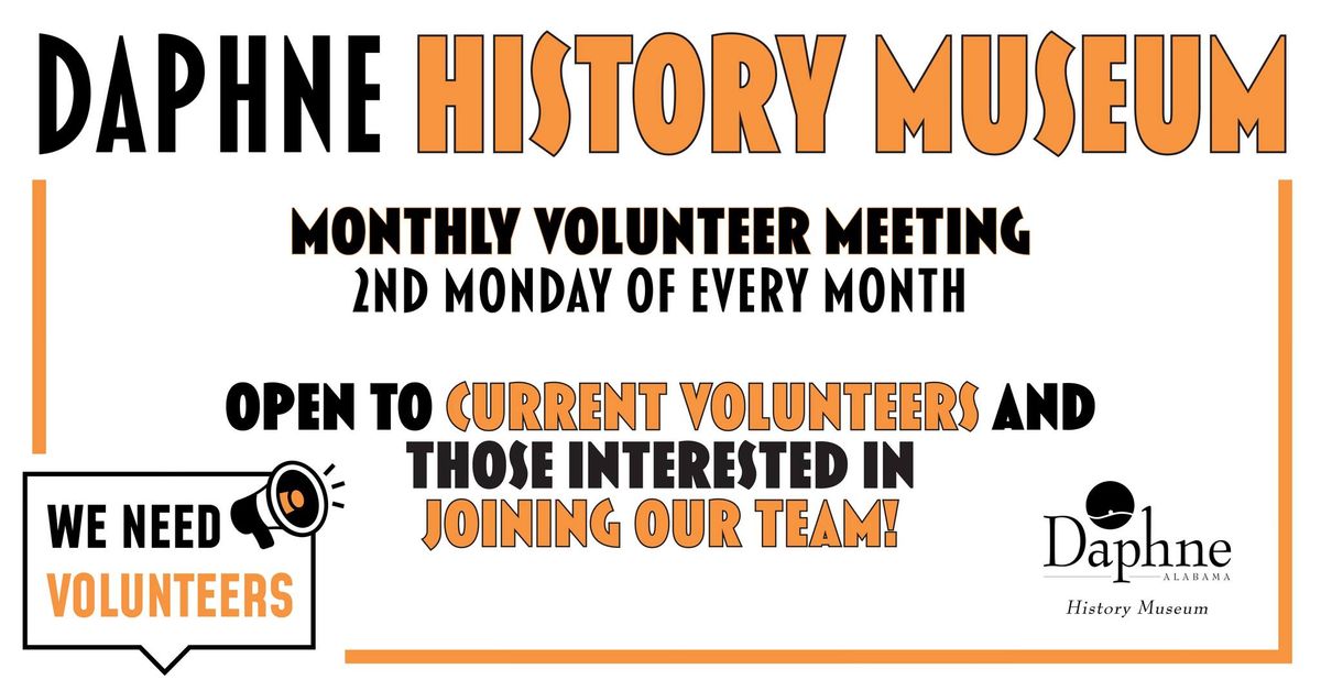 Monthly Volunteer Meeting \u2022 Daphne History Museum