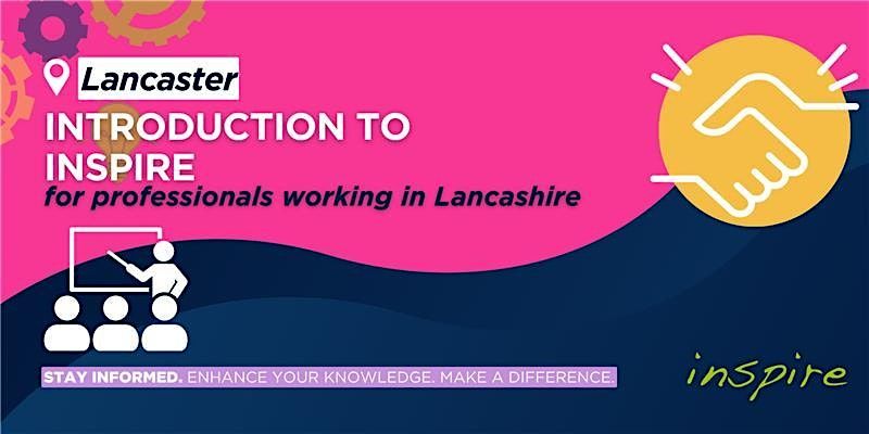 Lancaster Hub - Introduction to Inspire for Lancashire Professionals