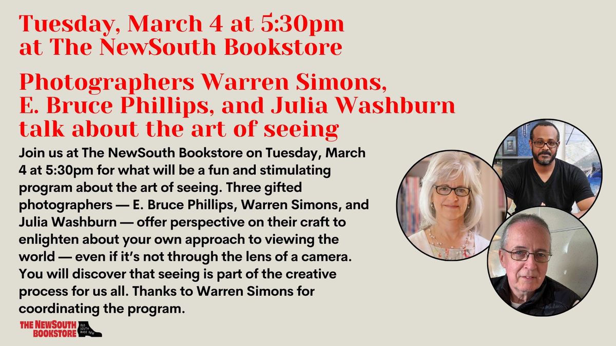 Photographers Warren Simons, E. Bruce Phillips, and Julia Washburn talk about the art of seeing!