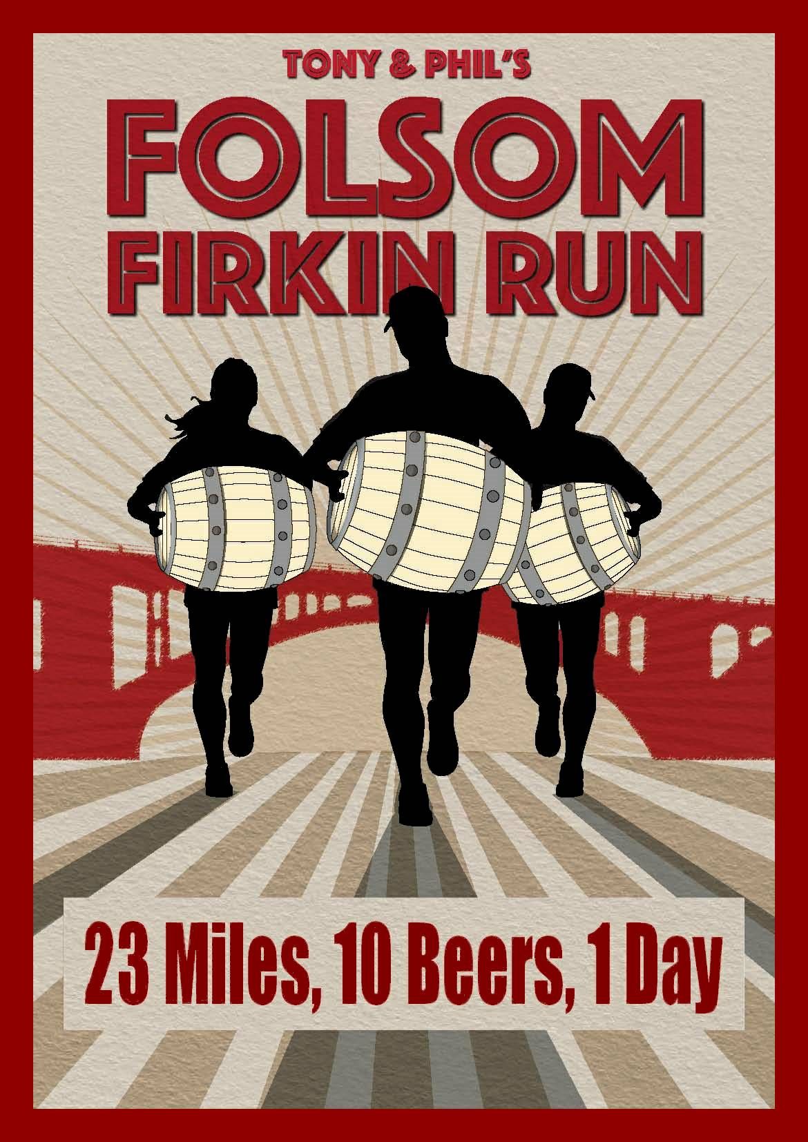 Tony and Phil's 6th Annual Folsom Firkin Run