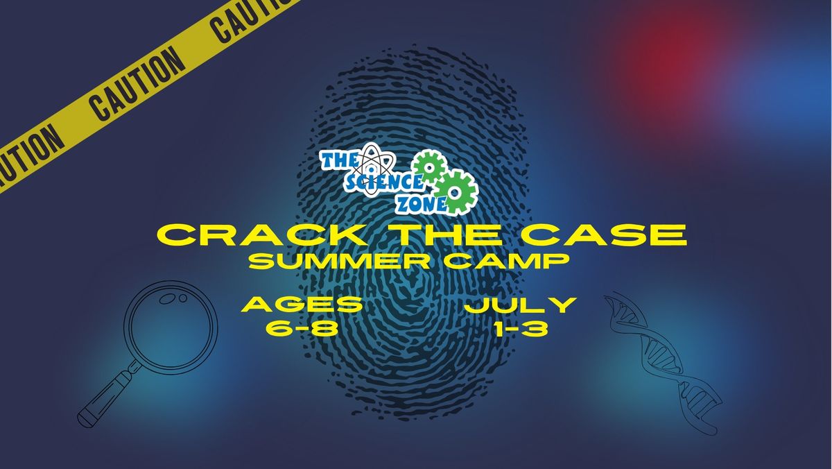 The Science Zone Summer Camp- Crack the Case