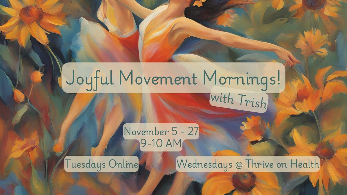 Joyful Movement Mornings with Trish - Nov Wednesdays @ Thrive!