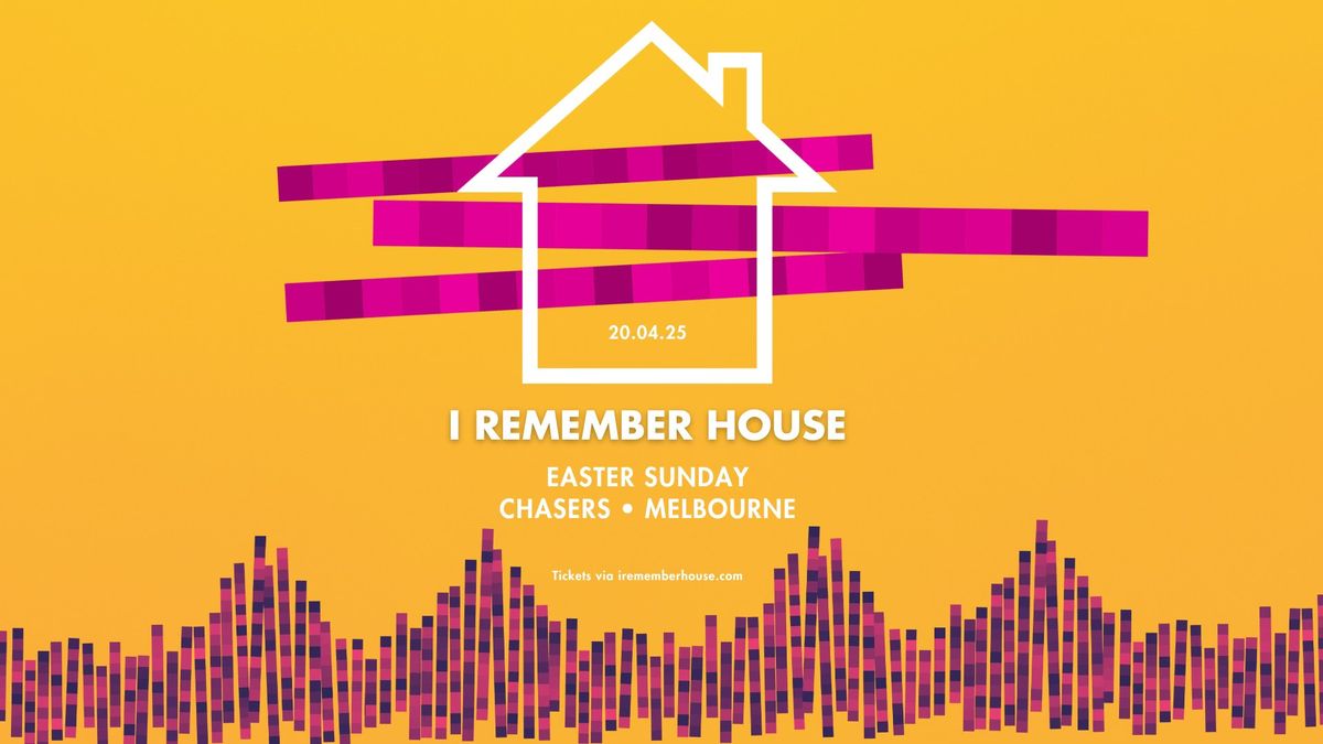 I Remember House: MELBOURNE [Easter Sunday 20 Apr]