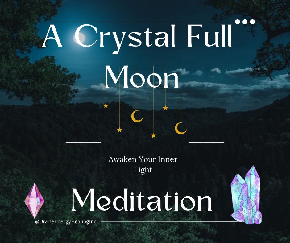 A Crystal Full Moon Meditation ~ Awaken Your Light