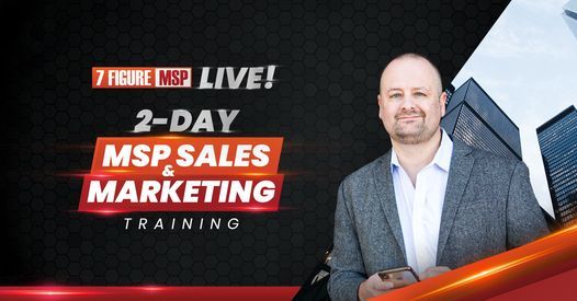 7 Figure MSP LIVE! Sales & Marketing 2 Day Training