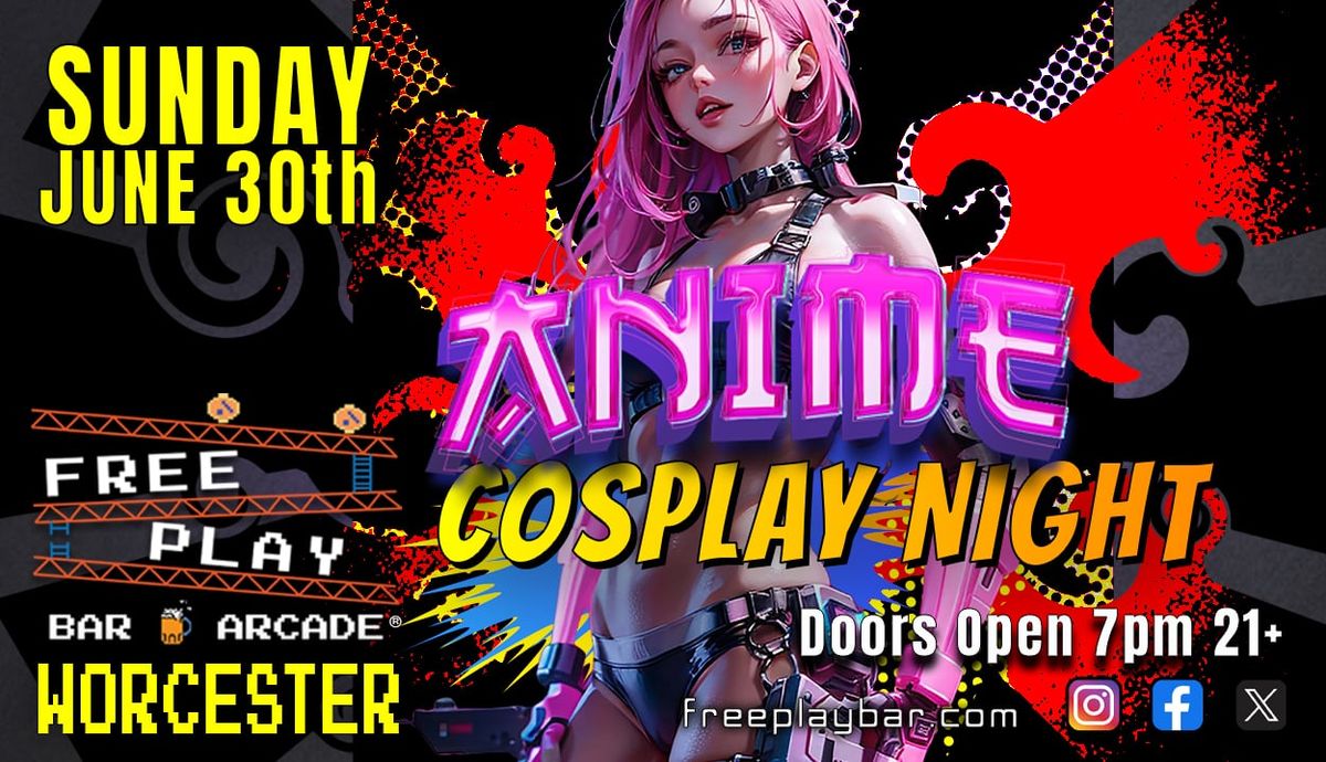 Anime Cosplay Night @ Freeplay Worcester - June 30th