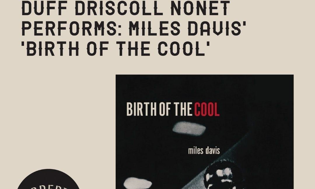 Duff Driscoll Nonet Performs: Miles Davis' "Birth of the Cool"