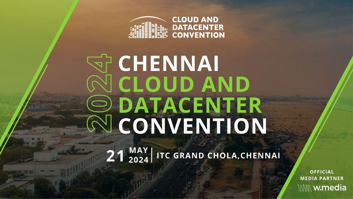 Chennai Cloud & Datacenter Convention 2024