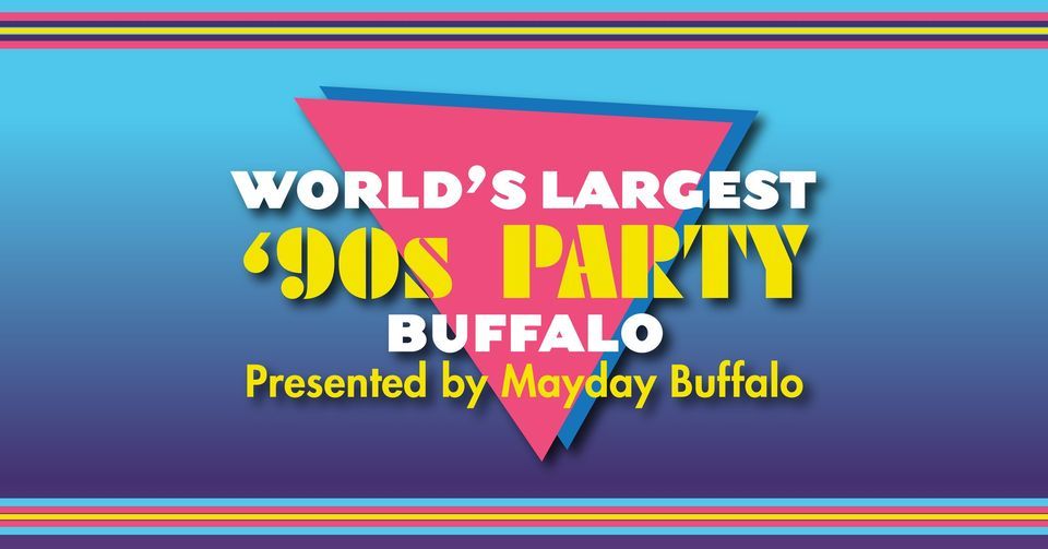 **SOLD OUT** Worlds Largest 90s Party Presented By Mayday Buffalo ...