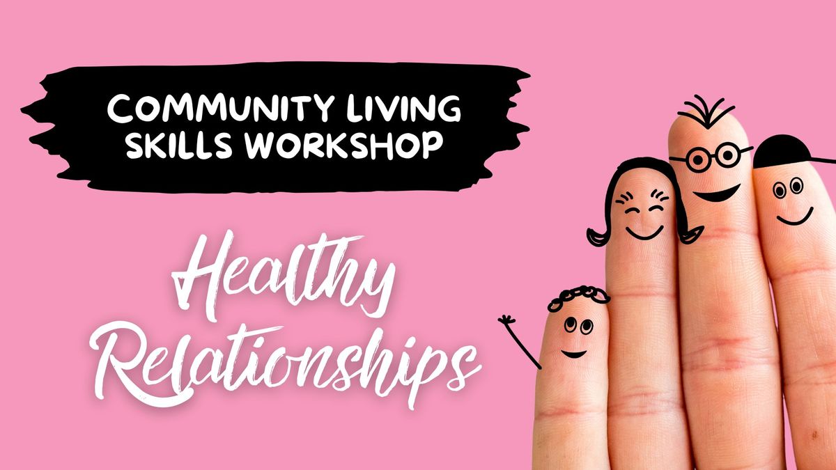 Healthy Relationships Community Living Skills Workshop