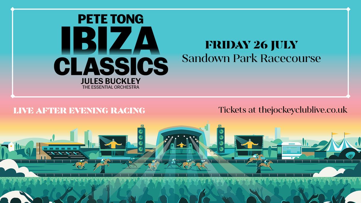 Pete Tong's Ibiza Classics Live at Sandown Park Racecourse