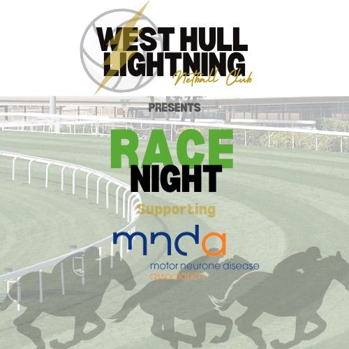 West Hull Lightning Netball Club RACE NIGHT ? 