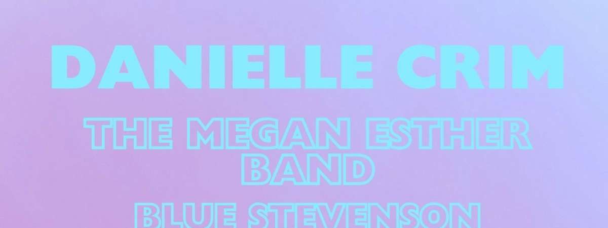 Danielle Crim \/ Megan Esther \/ Blue Stevenson