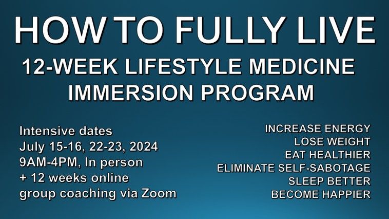 How To Fully Live, 12-Week Lifestyle Medicine Immersion Program