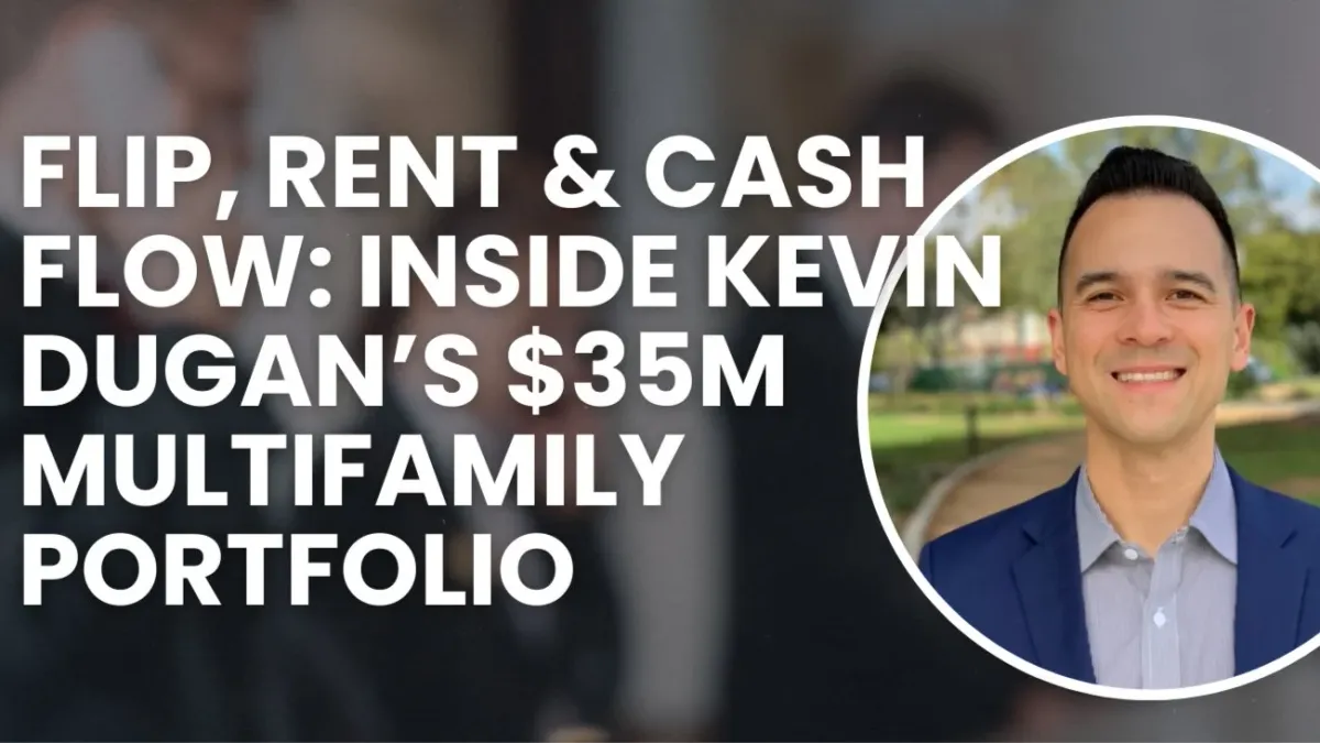Flip, Rent & Cash Flow: Inside Kevin Dugan\u2019s $35M Multifamily Portfolio