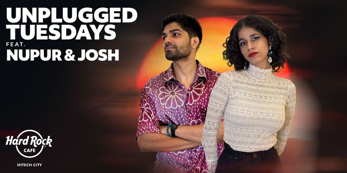 Unplugged Tuesdays ft. Nupur & Josh