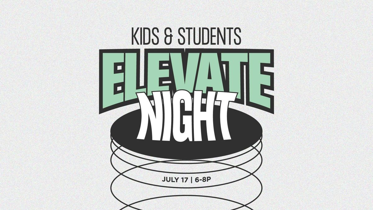 Elevate Night {Kids & Students}