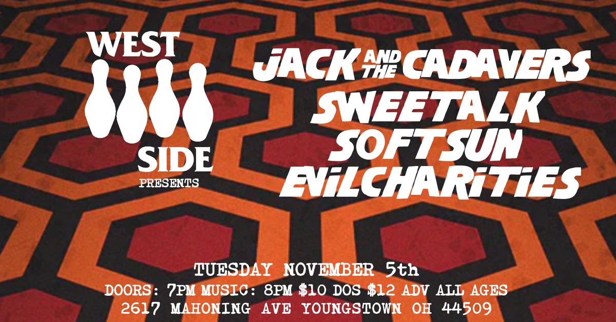 Jack and the Cadavers\/Sweetalk\/SoftSun\/Evil Charities at the Westside Bowl