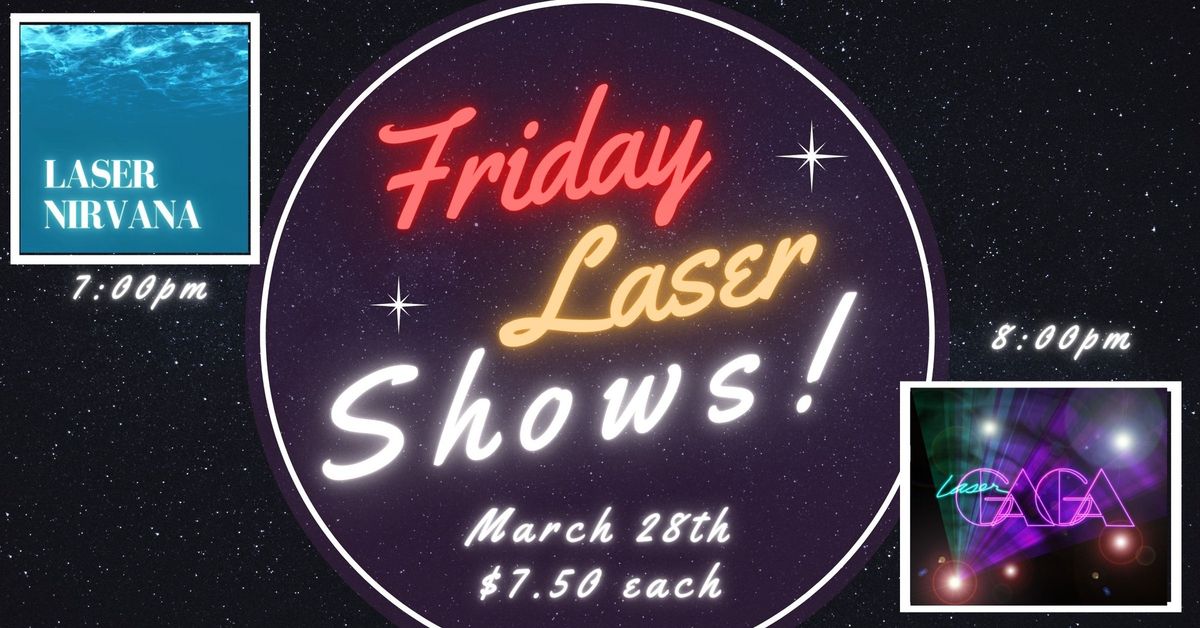 Laser Nirvana at 7:00pm \/ Laser Lady Gaga at 8:00pm