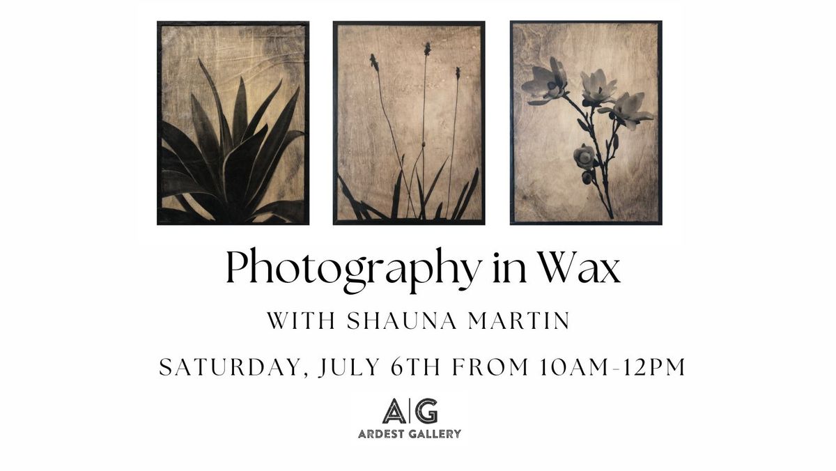 Photography in Wax! with Shauna Martin 