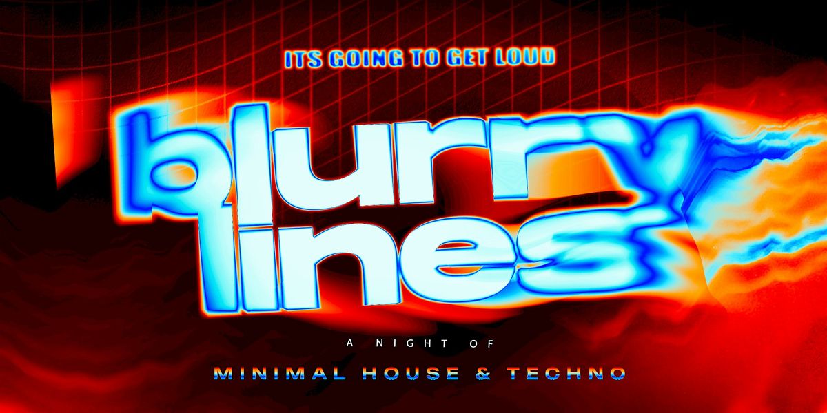 NON-STOP PRESENTS BLURRY LINES - MINIMAL HOUSE +  TECHNO + 2 ROOMS